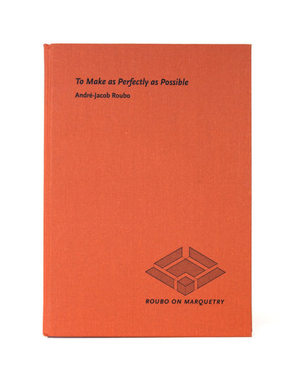 To Make as Perfectly as Possible: Roubo on Marquetry